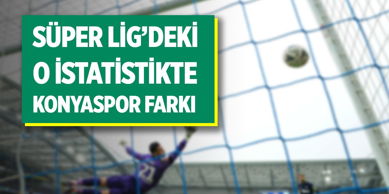 Süper Lig'deki o istatistikte Konyaspor farkı