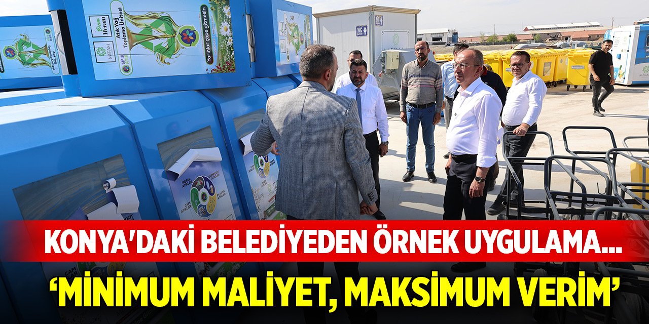 Konya'daki belediyeden örnek uygulama... ‘Minimum maliyet, maksimum verim’