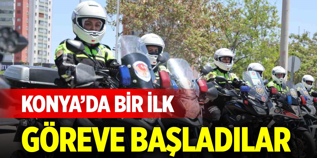 Konya’da bir ilk... Göreve başladılar