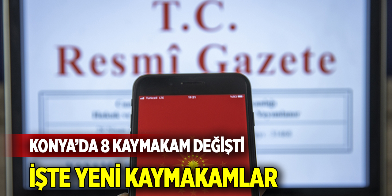 Konya’da 8 kaymakam değişti  İşte yeni kaymakamlar