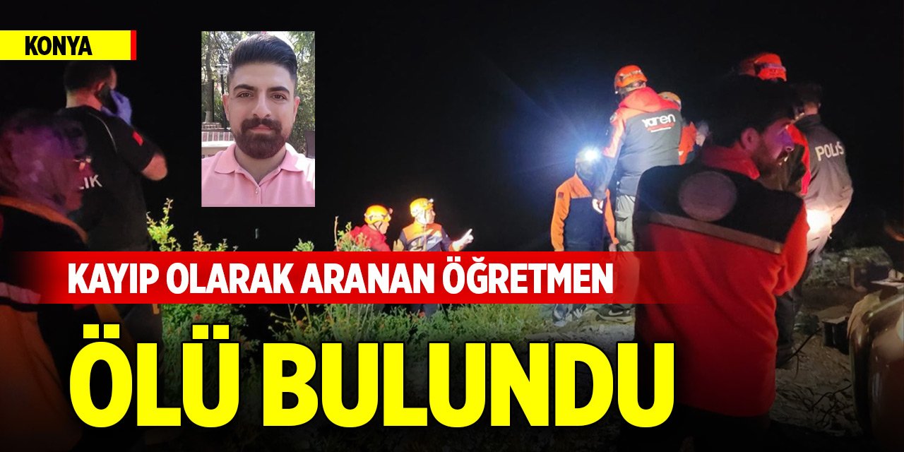 Konya'da kayıp olarak aranan öğretmen ölü bulundu