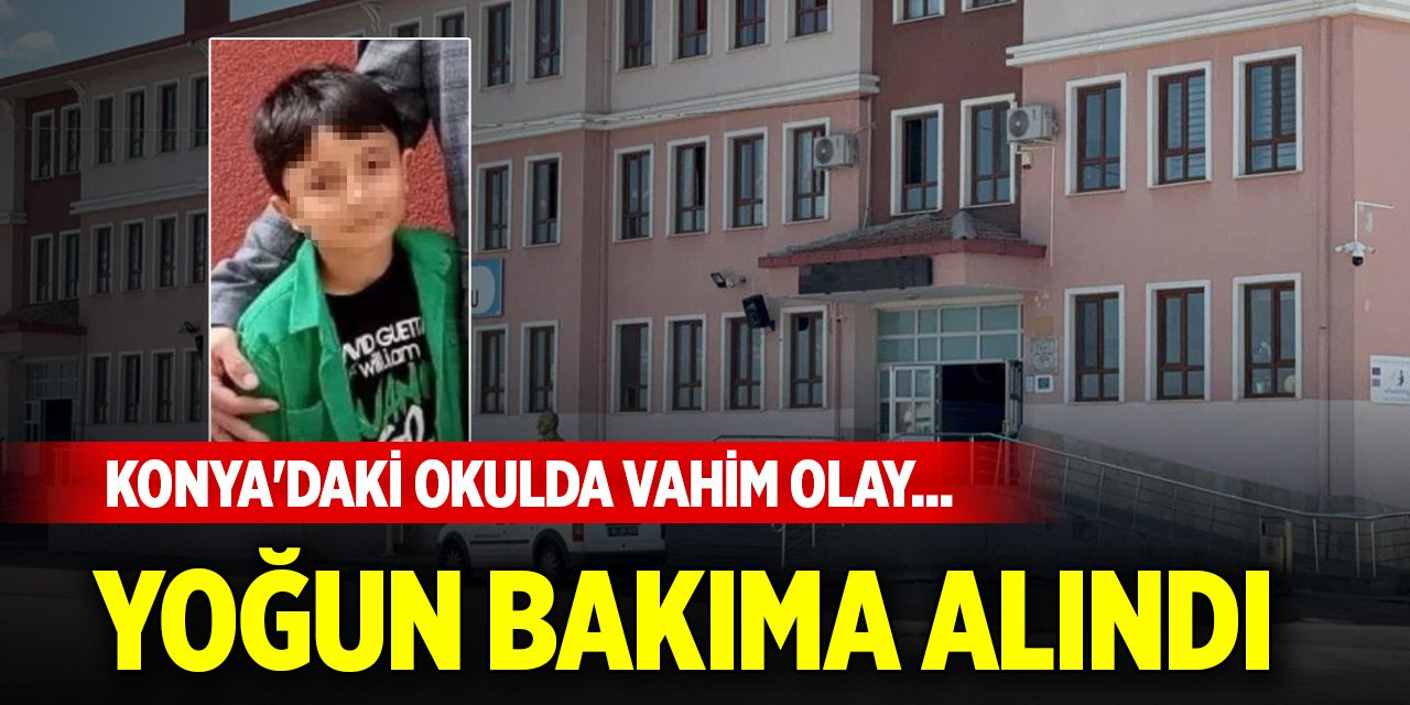Konya'daki okulda vahim olay... 10 yaşındaki çocuk yoğun bakımda