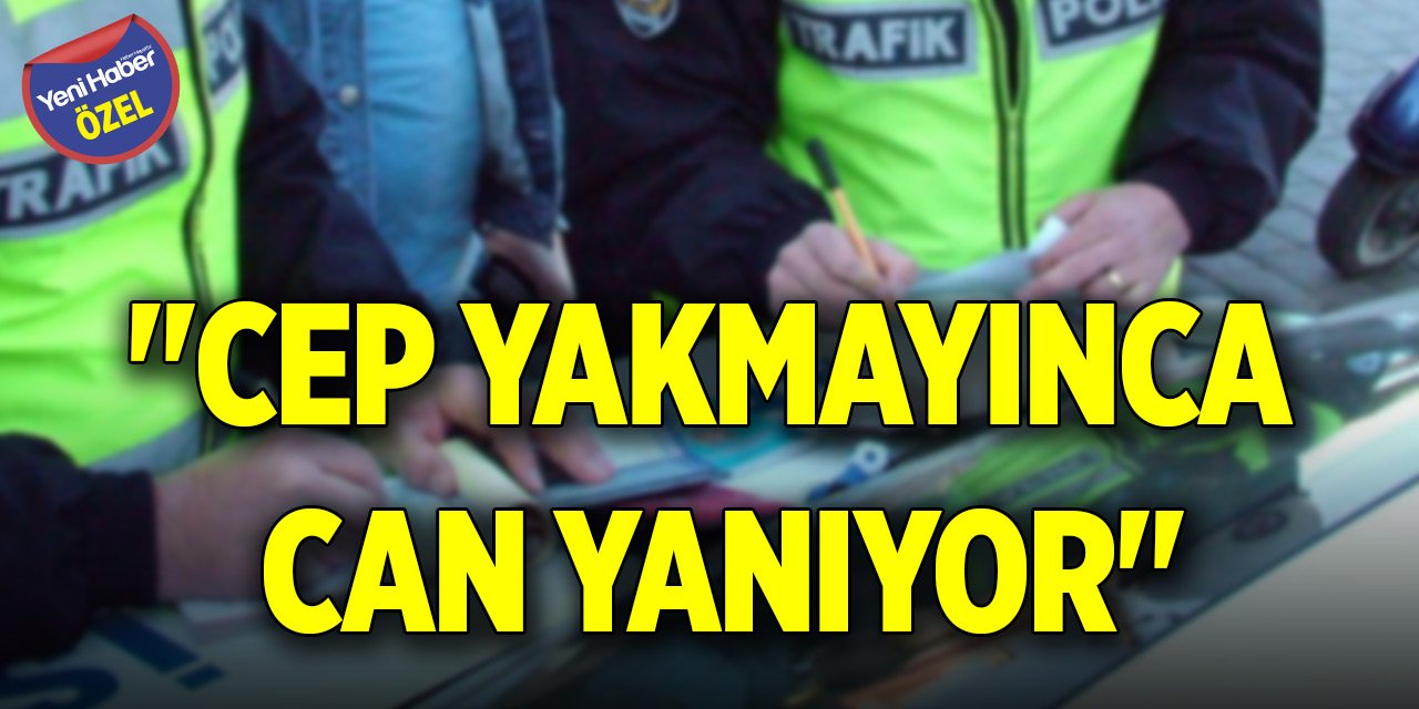 "Cep yakmayınca, can yanıyor"