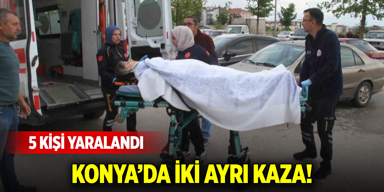 Konya’da iki ayrı kaza! 5 kişi yaralandı