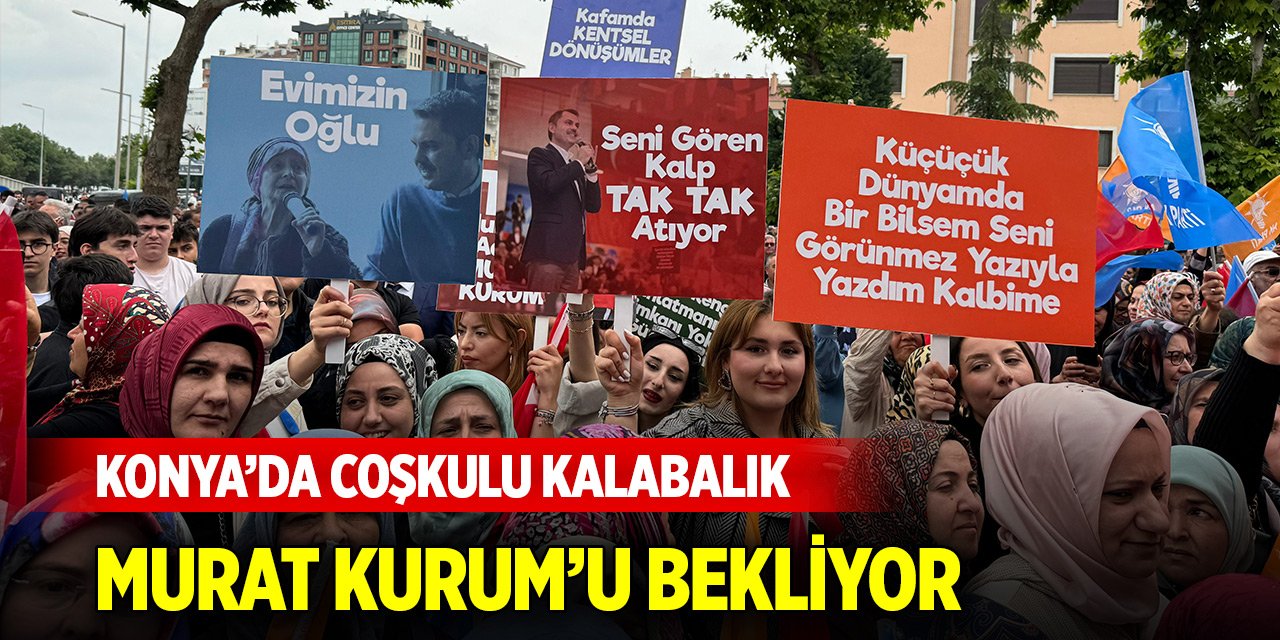 Konya’da coşkulu kalabalık Bakan Murat Kurum’u bekliyor