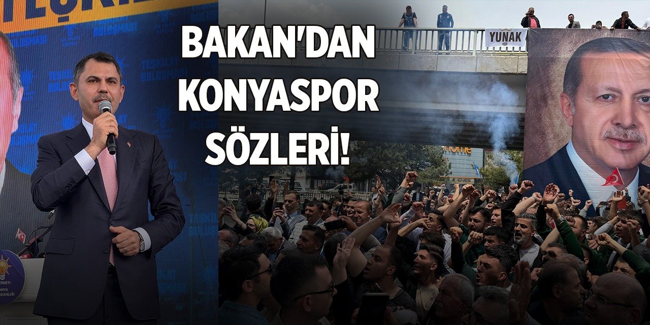 Bakan Murat Kurum'dan Konyaspor'a destek sözleri!