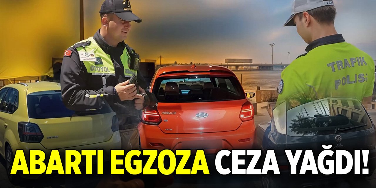 Abartı egzoza ceza yağdı!