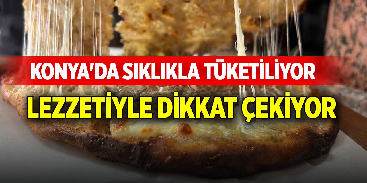 Konya'da sıklıkla tüketiliyor, lezzetiyle dikkat çekiyor... Anadolu pizzası
