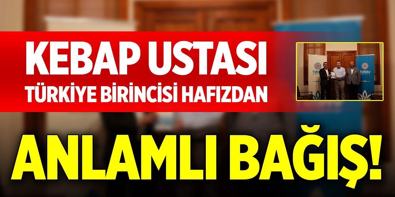 Konya'daki kebap ustası Türkiye birincisi hafızdan anlamlı bağış!