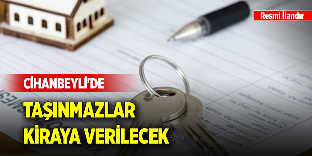 Cihanbeyli'de taşınmazlar kiraya verilecek