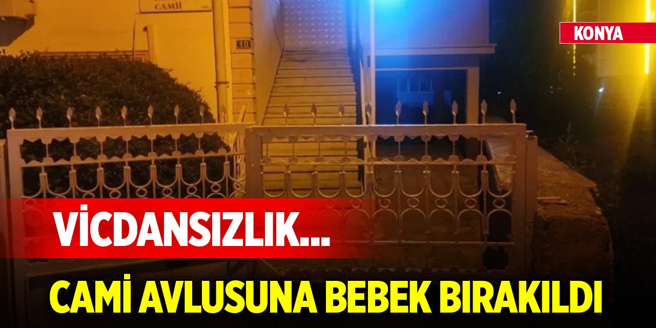 Vicdansızlık... Konya'da cami avlusuna bebek bırakıldı