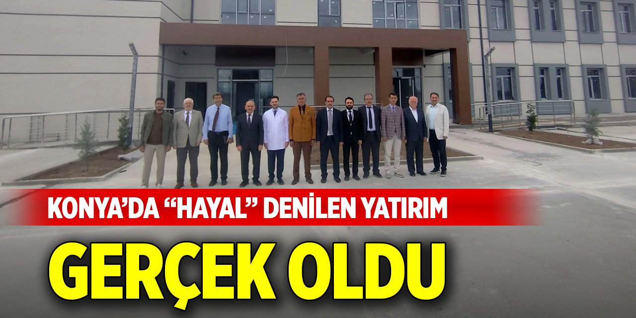 Konya’da “hayal” denilen yatırım gerçek oldu