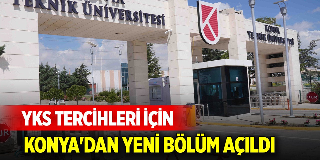 YKS tercihleri için Konya'dan yeni bölüm açıldı