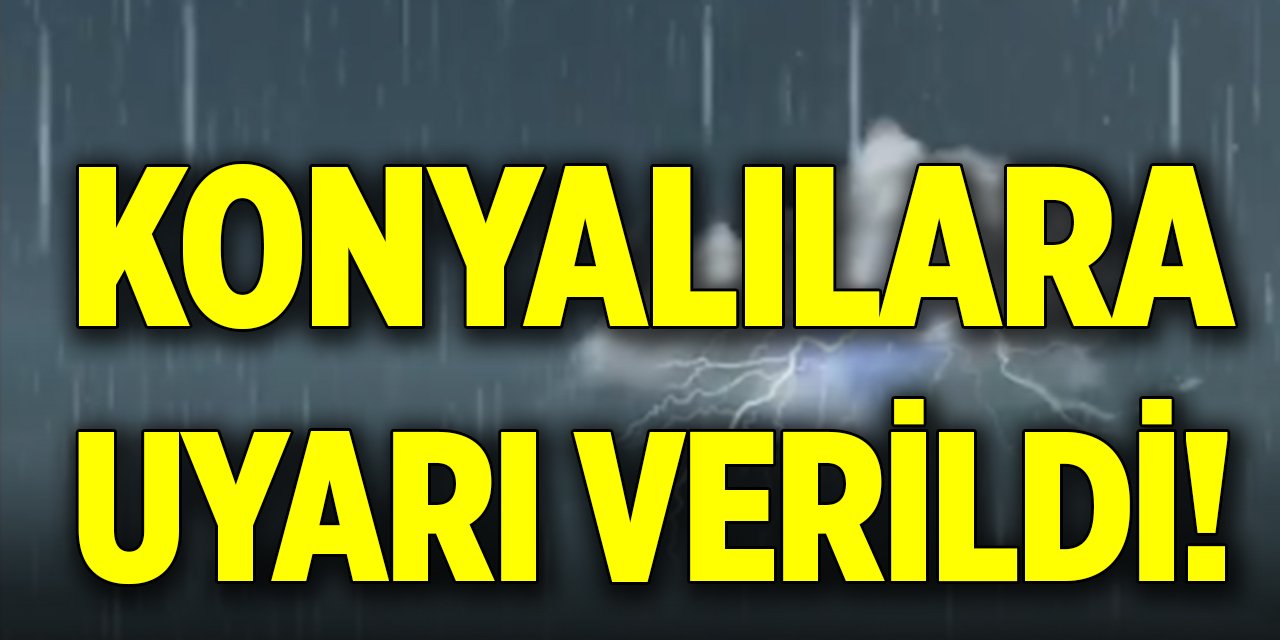Konyalılara uyarı verildi!