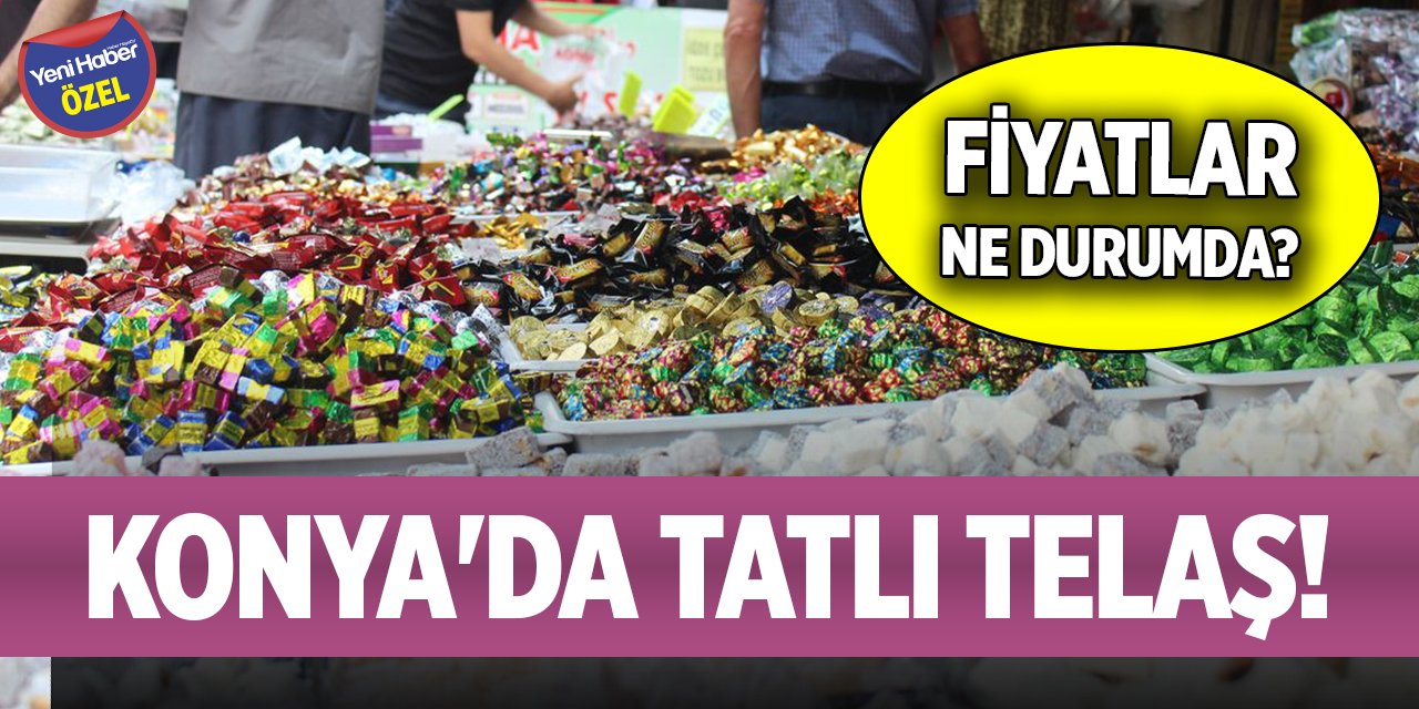 Konya'da tatlı telaş!