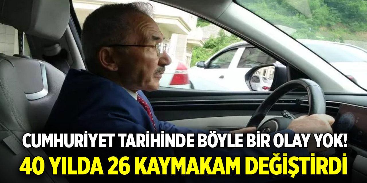 40 yılda 26 kaymakam değiştirdi: Cumhuriyet tarihinde böyle bir olay yok!