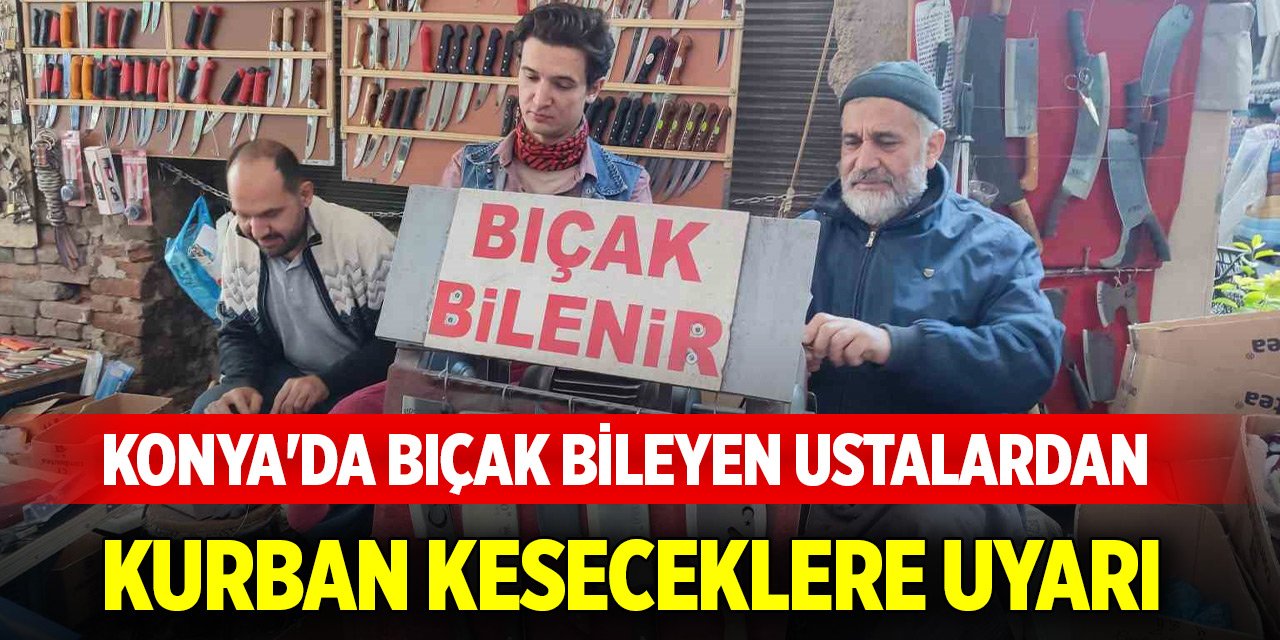Konya'da bıçak bileyen ustalardan kurban keseceklere uyarı