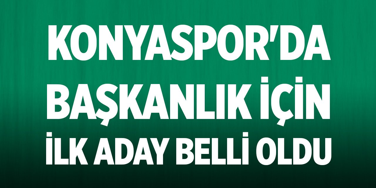 Konyaspor'da başkanlık için ilk aday belli oldu
