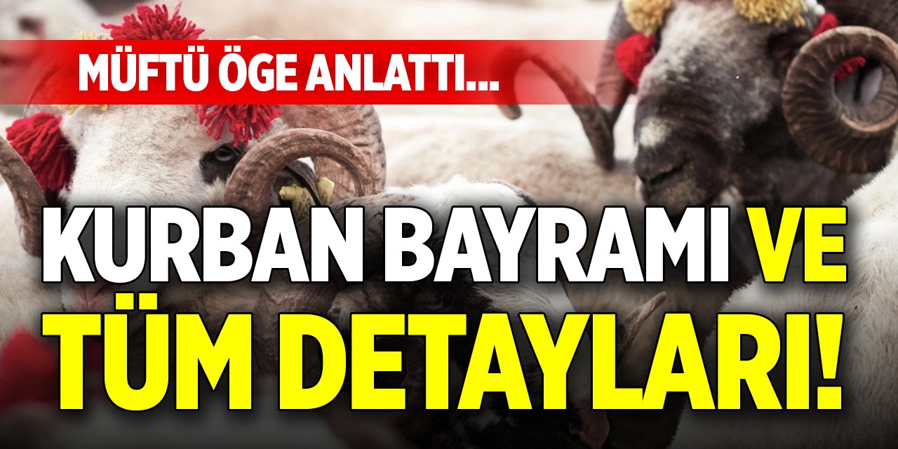 Kurban Bayramı ve tüm detayları! Müftü Öge anlattı...