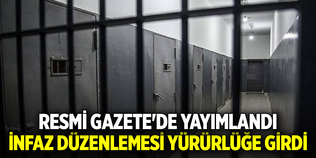 Resmi Gazete'de yayımlandı: İnfaz düzenlemesi yürürlüğe girdi