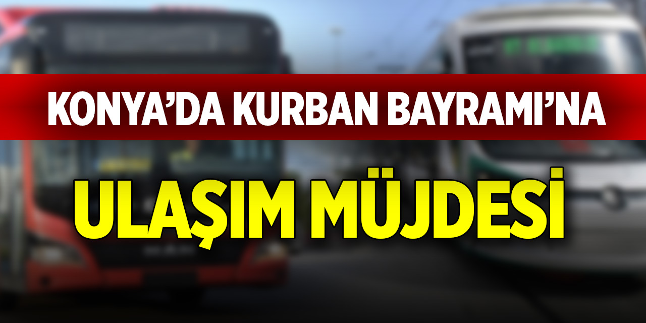 Konya’da Kurban Bayramı’na ulaşım müjdesi!
