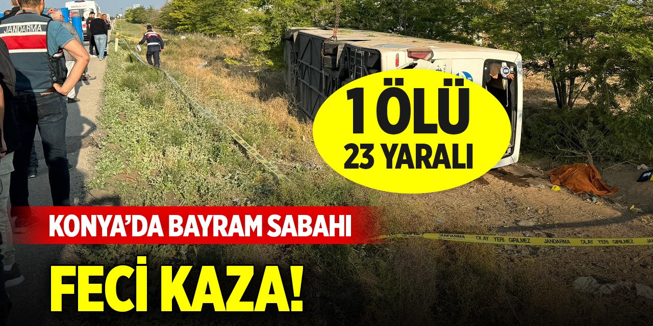 Konya’da bayram sabahı feci kaza! 1 ölü, 23 yaralı