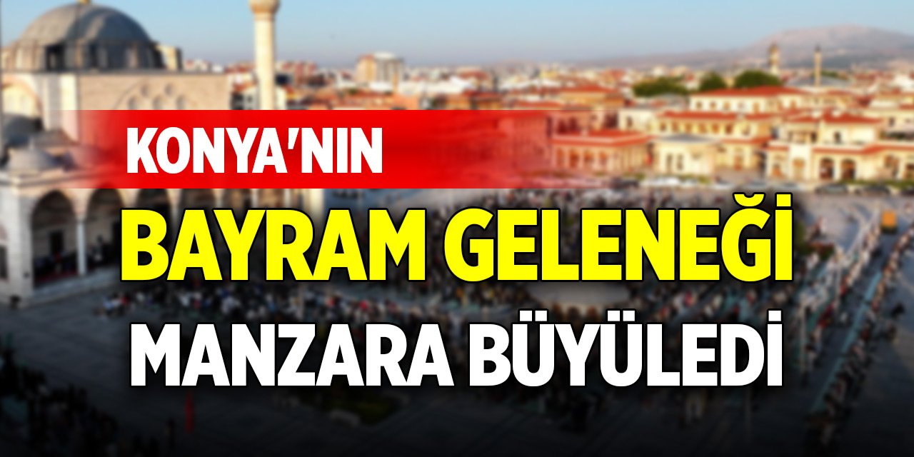 Konya'nın bayram geleneği... Manzara büyüledi