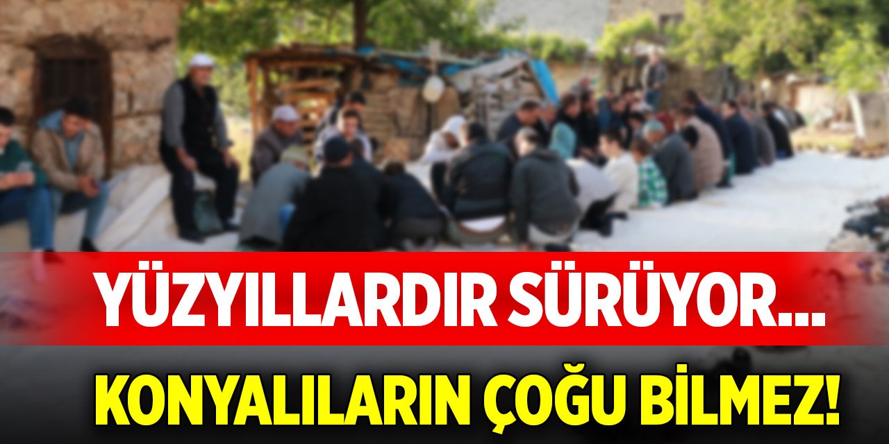 Yüzyıllardır sürüyor... Konyalıların çoğu bilmez!