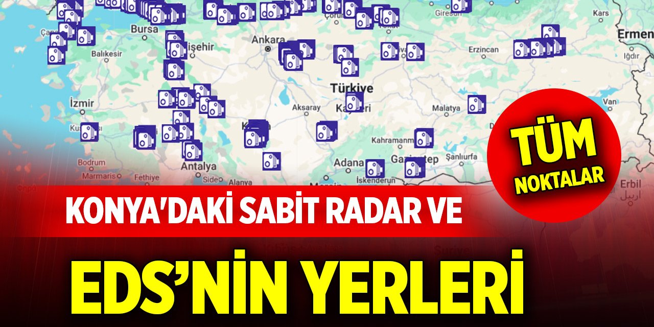 Konya'daki sabit radar ve elektronik denetleme sistemlerinin yerleri... Tüm noktalar