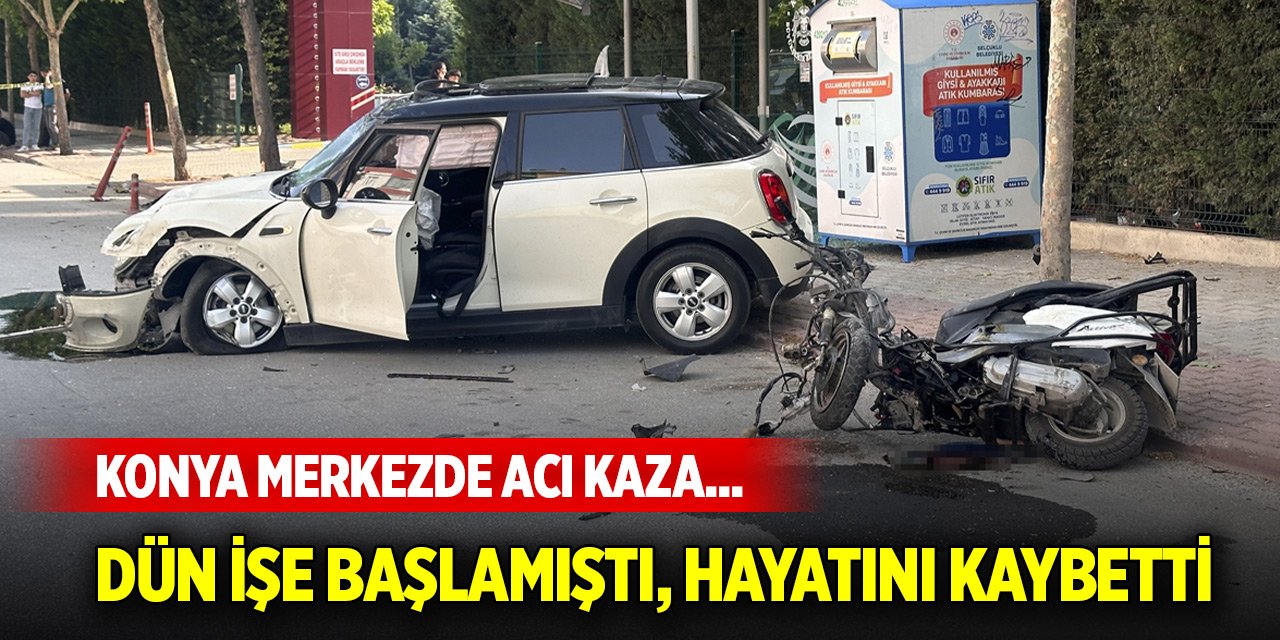 Konya merkezde acı kaza... Dün işe başlamıştı, hayatını kaybetti