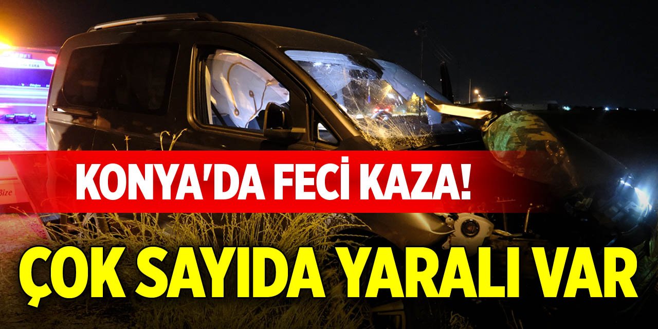 Konya'da feci kaza! Çok sayıda yaralı var