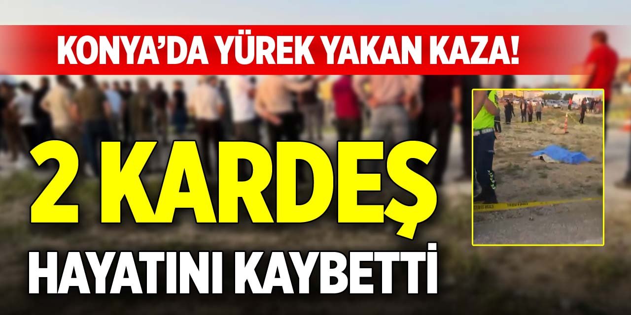 Konya’da yürek yakan kaza! 2 kardeş hayatını kaybetti