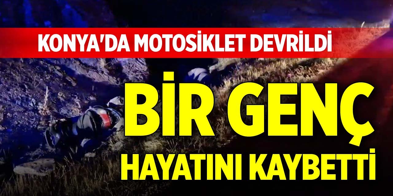 Konya'da motosiklet devrildi, bir genç hayatını kaybetti