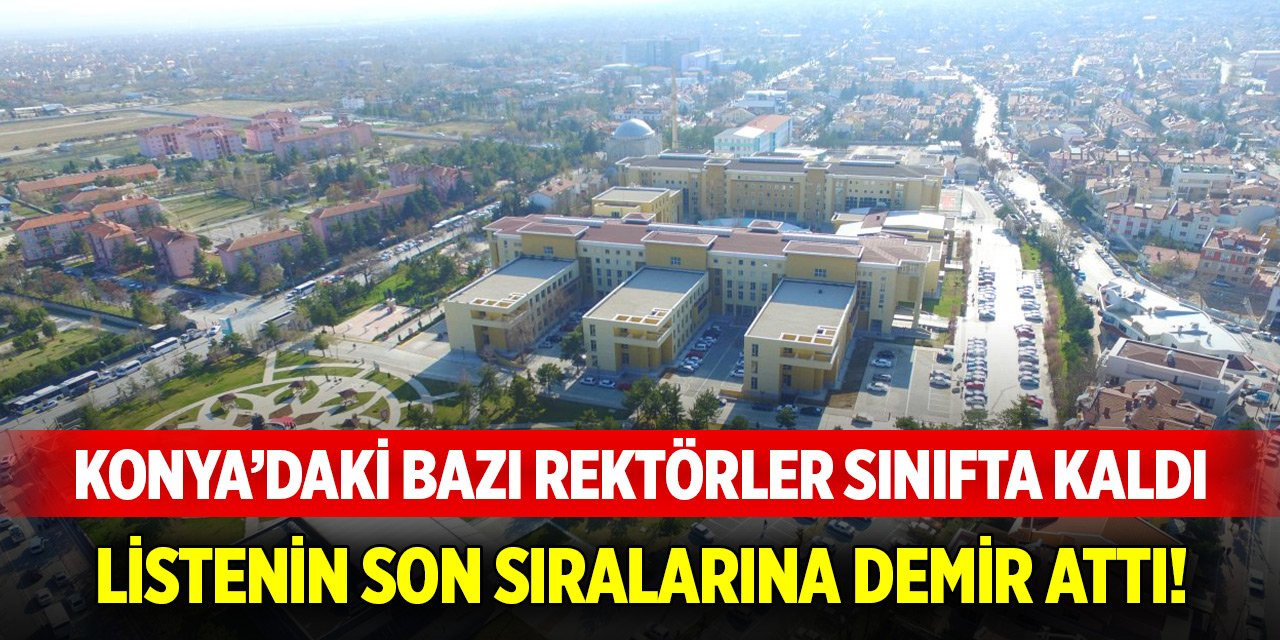 Konya’daki bazı rektörler sınıfta kaldı