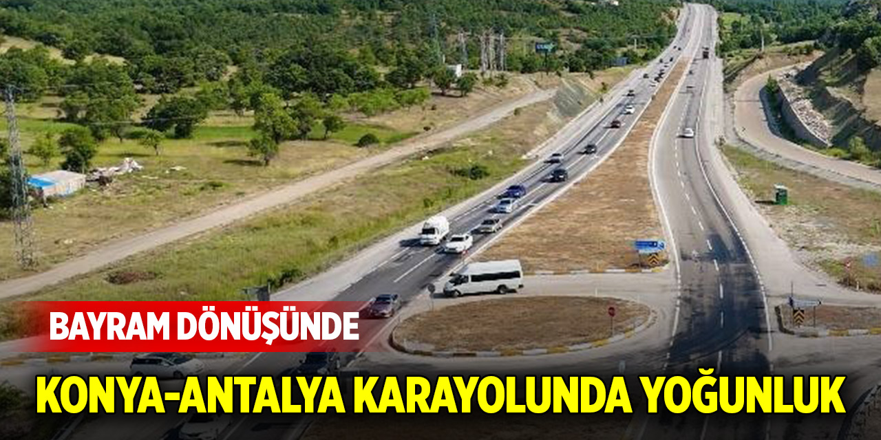 Bayram dönüşünde Konya-Antalya Karayolunda yoğunluk