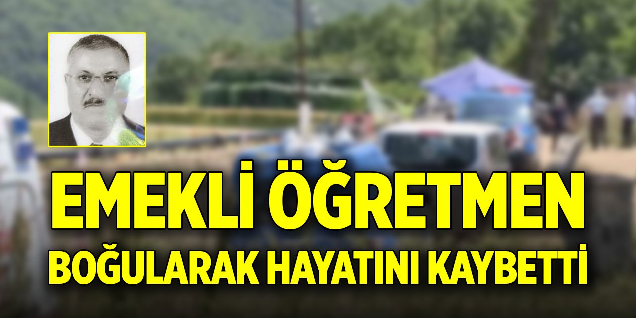 Emekli öğretmen boğularak hayatını kaybetti