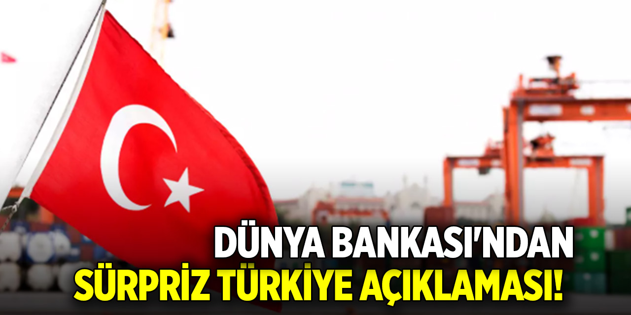 Dünya Bankası'ndan sürpriz Türkiye açıklaması!