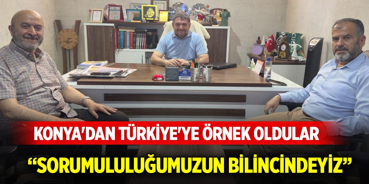 Konya'dan Türkiye'ye örnek oldular: Sorumululuğumuzun bilincindeyiz