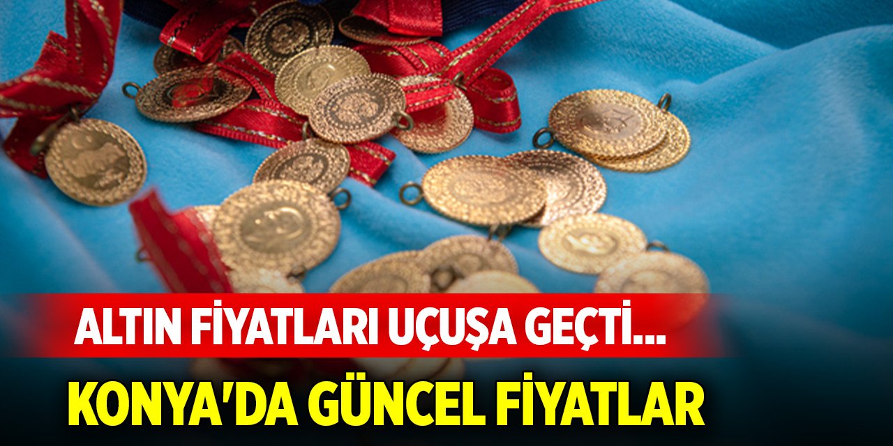 Altın fiyatları uçuşa geçti... Konya'da güncel fiyatlar (12 Haziran 2025)