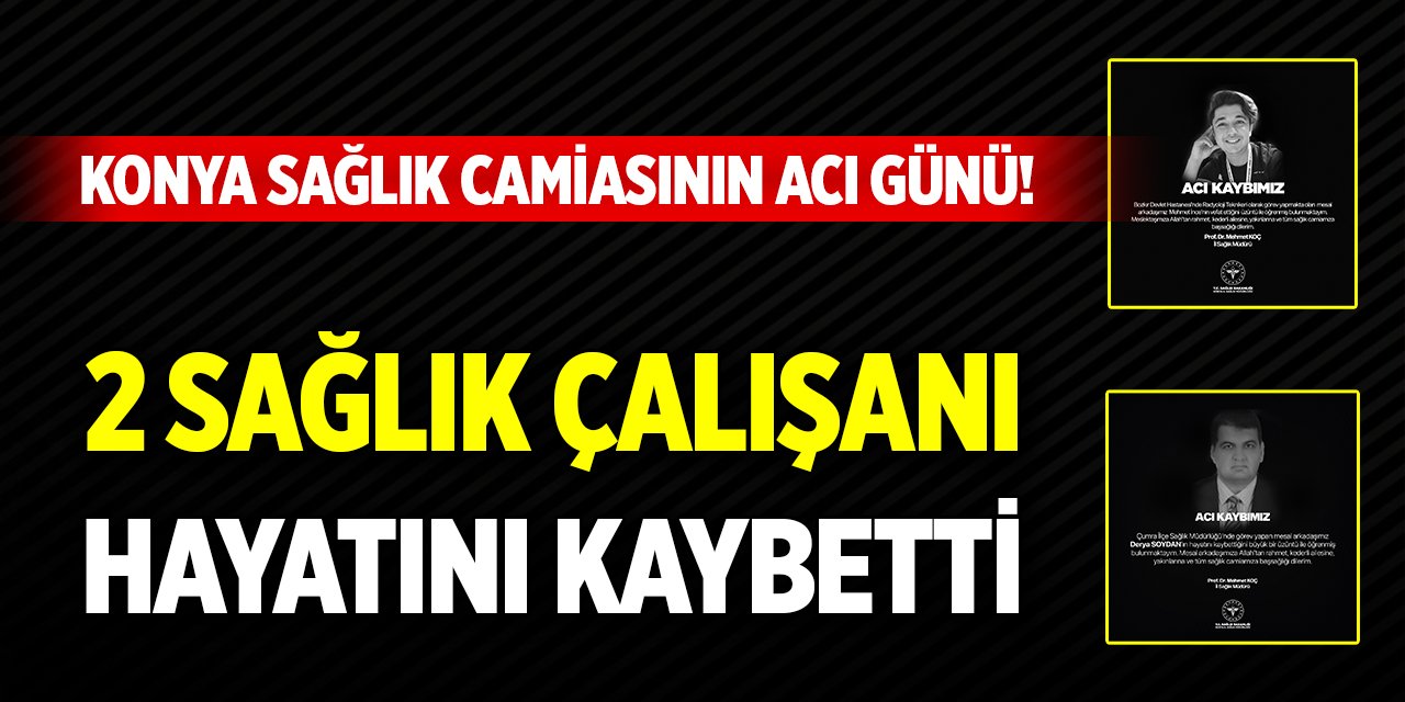 Konya sağlık camiasının acı günü! 2 sağlık çalışanı hayatını kaybetti