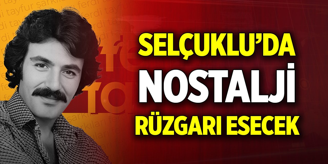 Selçuklu’da nostalji rüzgarı esecek