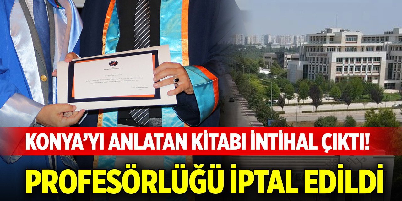 Konya’yı anlatan kitabı intihal çıktı! Profesörlüğü iptal edildi
