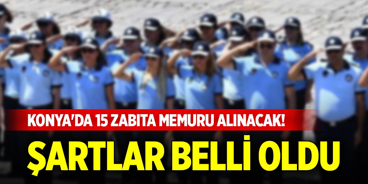 Konya'da 15 zabıta memuru alınacak! Şartlar belli oldu