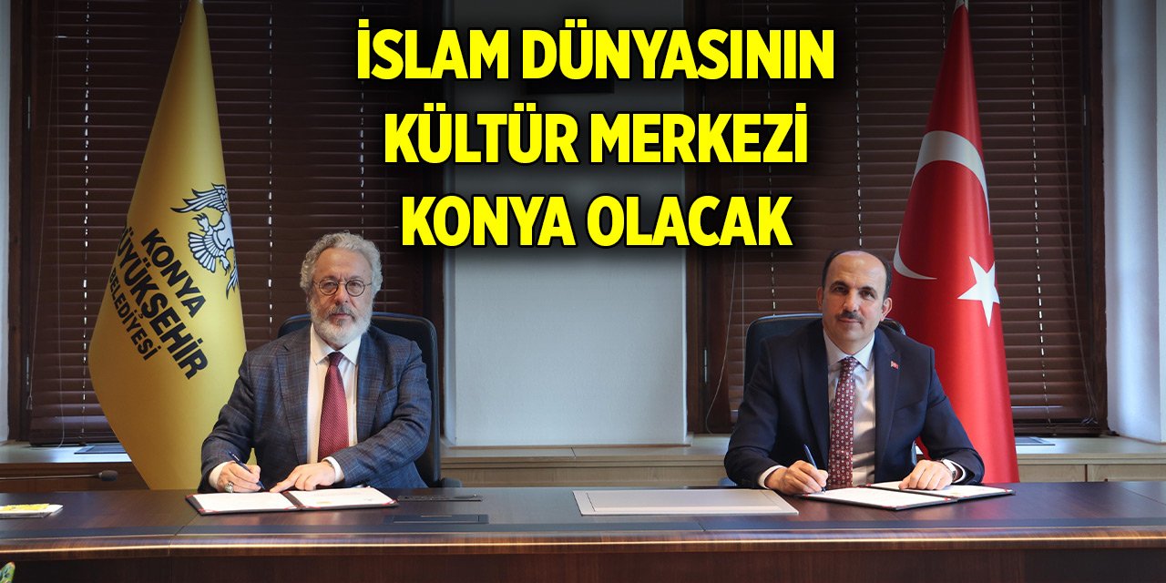 İslam dünyasının kültür merkezi Konya olacak