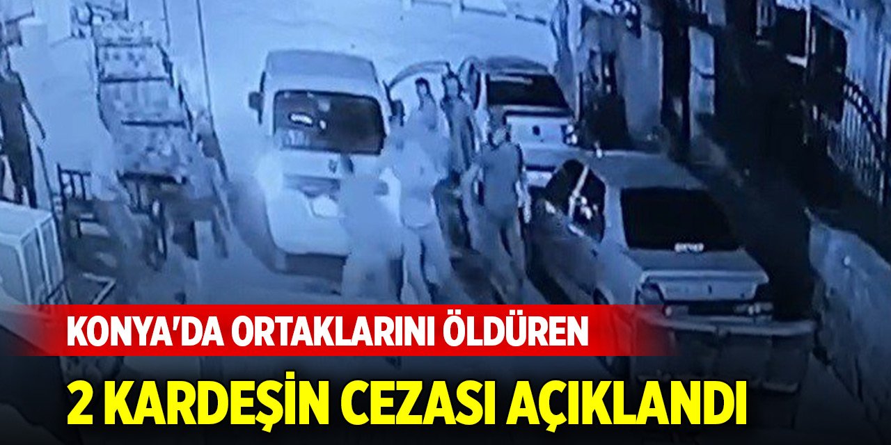 Konya'da ortaklarını öldüren 2 kardeşin cezası açıklandı
