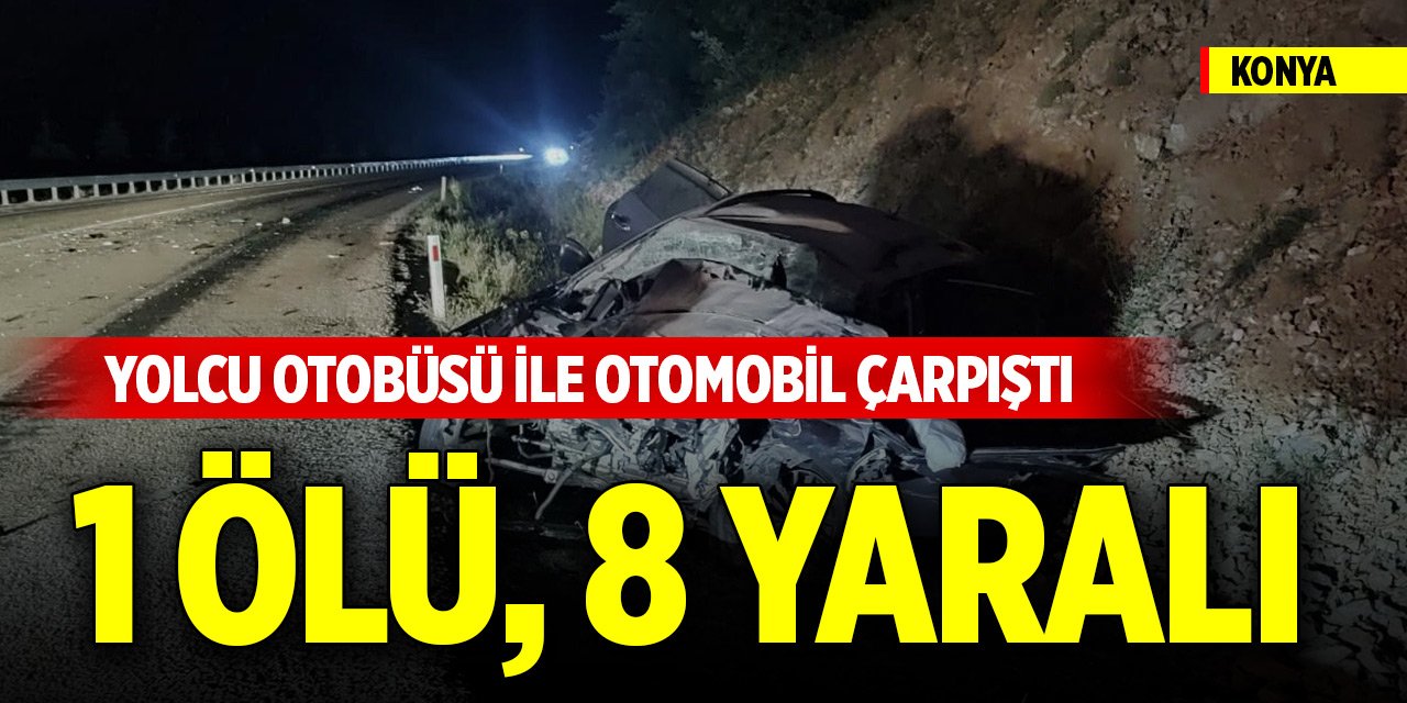 Konya'da yolcu otobüsü ile otomobil çarpıştı: 1 ölü, 8 yaralı