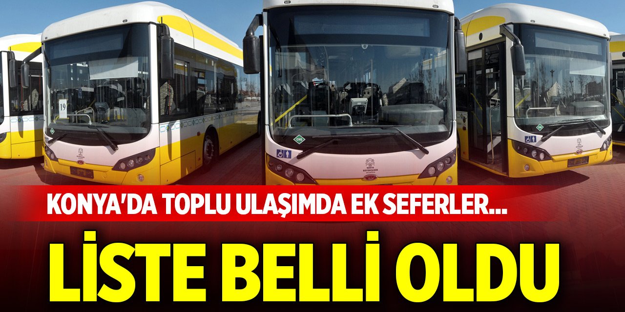 Konya'da toplu ulaşımda ek seferler... Liste belli oldu