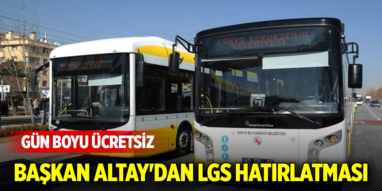 Başkan Altay'dan LGS hatırlatması! Gün boyu ücretsiz