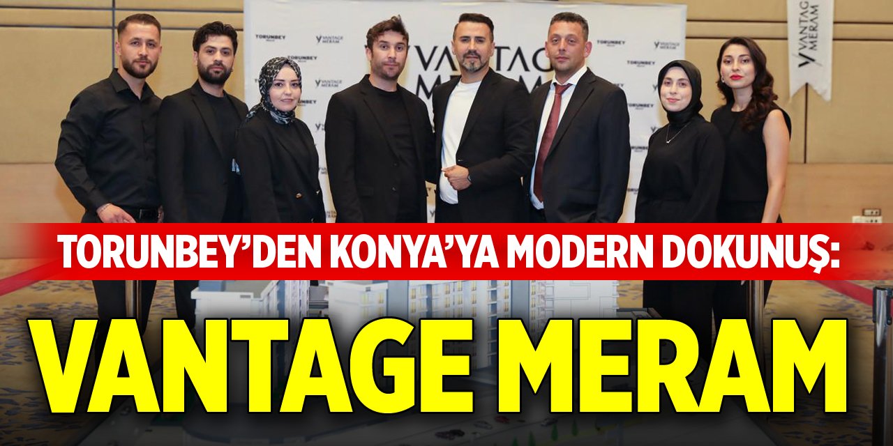 Torunbey’den Konya’ya Modern Dokunuş: Vantage Meram
