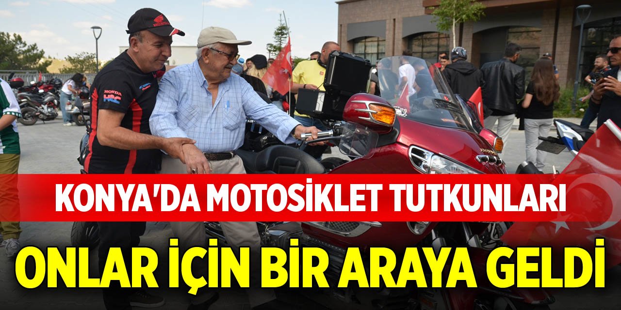 Konya'da motosiklet tutkunları onlar için bir araya geldi